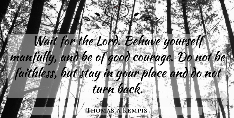 Thomas a Kempis Quote About Waiting, Lord, Turns: Wait For The Lord Behave...