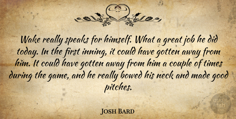 Josh Bard Quote About Couple, Good, Gotten, Great, Job: Wake Really Speaks For Himself...