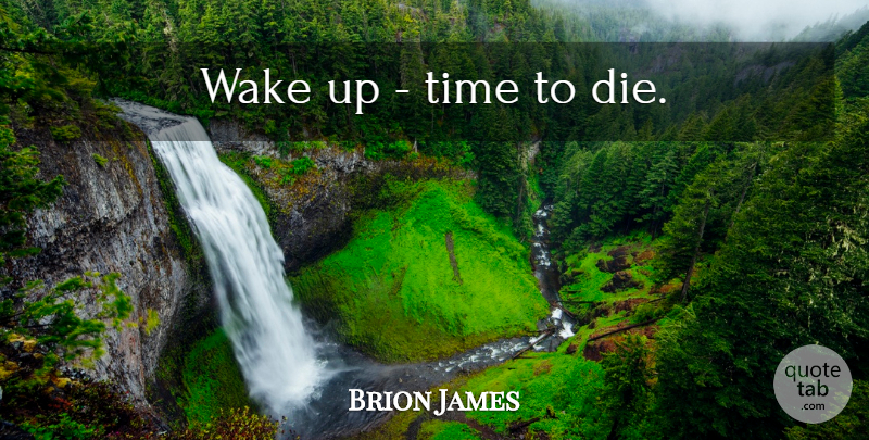 Brion James Quote About Badass, Wake Up, Dies: Wake Up Time To Die...