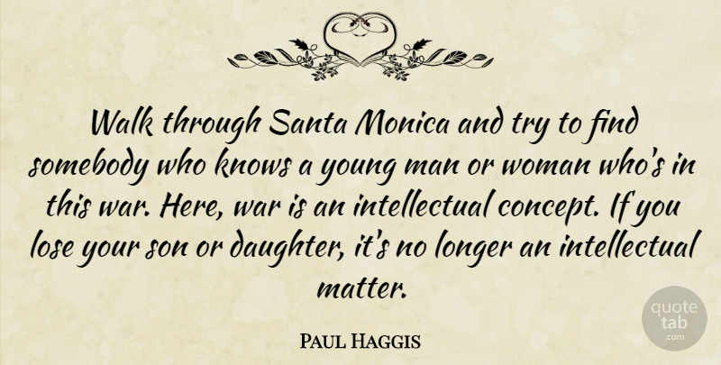 Paul Haggis Quote About Daughter, War, Son: Walk Through Santa Monica And...