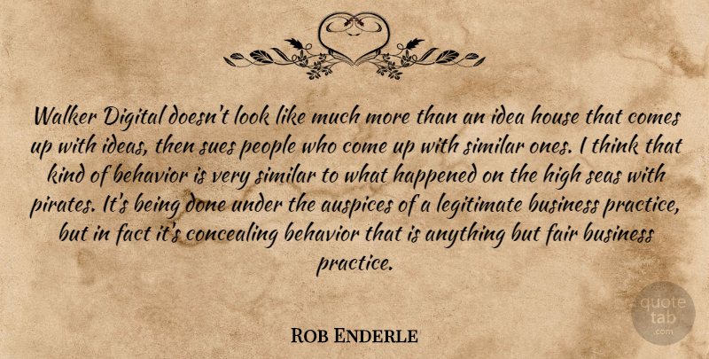 Rob Enderle Quote About Behavior, Business, Concealing, Digital, Fact: Walker Digital Doesnt Look Like...