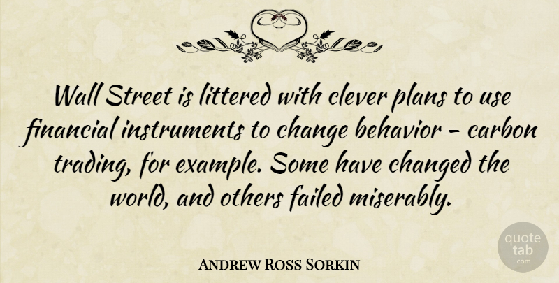 Andrew Ross Sorkin Quote About Behavior, Carbon, Change, Changed, Clever: Wall Street Is Littered With...