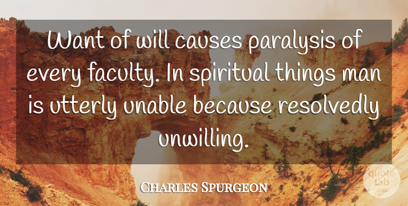 Charles Spurgeon Quote About Spiritual, Men, Want: Want Of Will Causes Paralysis...