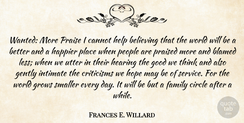 Frances E. Willard Quote About Believe, Thinking, Circles: Wanted More Praise I Cannot...
