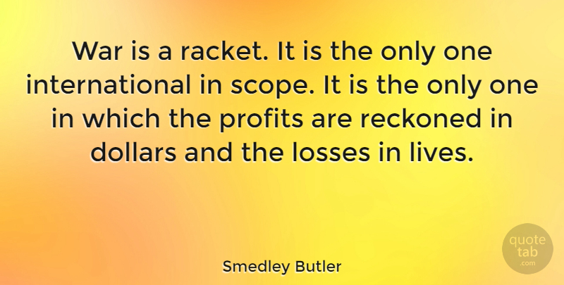 Smedley Butler Quote About Peace, War, Loss: War Is A Racket It...