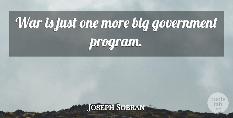Joseph Sobran Quote About War, Government, Liberty: War Is Just One More...