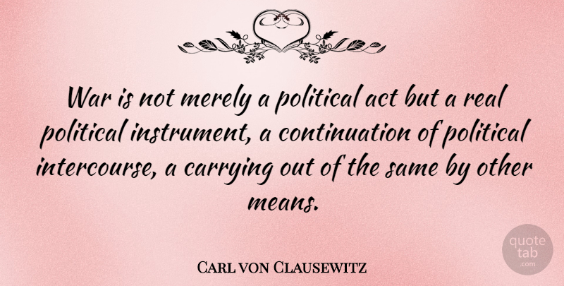 Carl von Clausewitz Quote About Peace, Real, War: War Is Not Merely A...