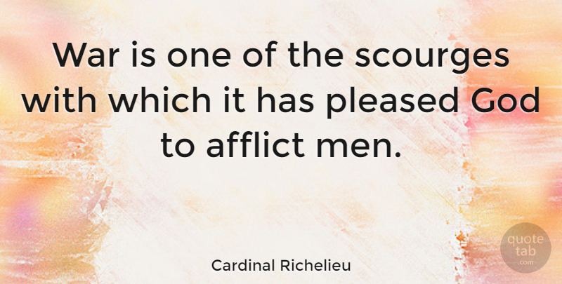 Cardinal Richelieu Quote About Peace, War, Men: War Is One Of The...