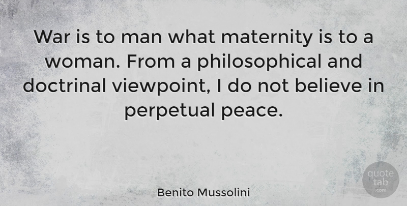 Benito Mussolini Quote About War, Military, Philosophical: War Is To Man What...