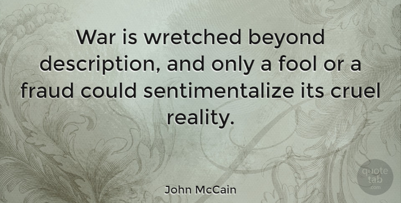 John McCain Quote About Peace, War, Reality: War Is Wretched Beyond Description...
