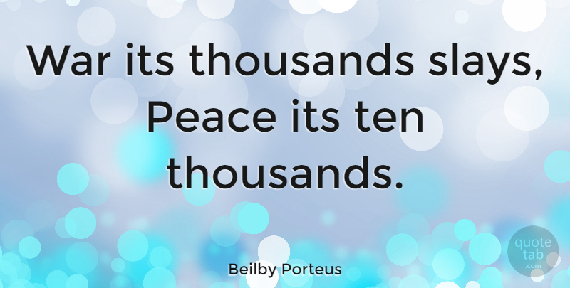 Beilby Porteus Quote About War, Ten: War Its Thousands Slays Peace...