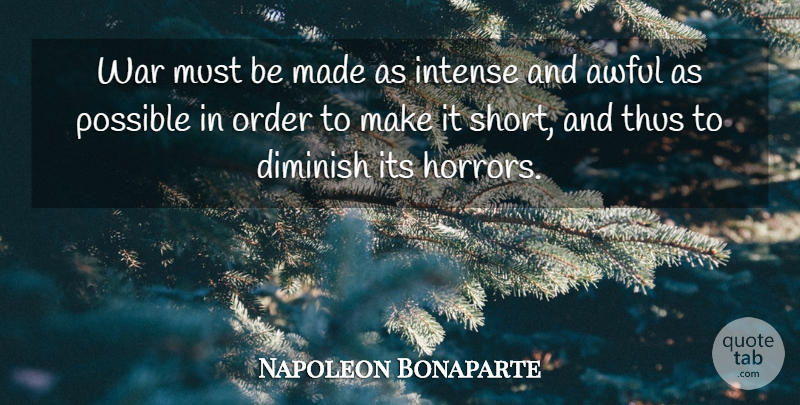 Napoleon Bonaparte Quote About War, Order, Awful: War Must Be Made As...