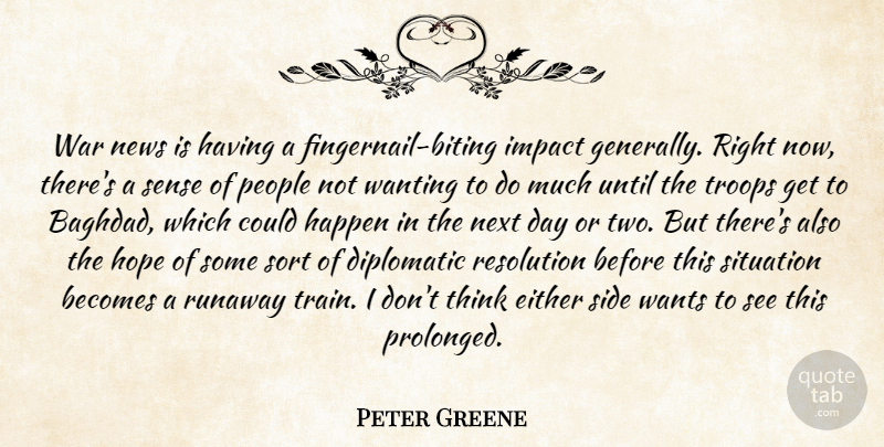 Peter Greene Quote About Becomes, Diplomatic, Either, Happen, Hope: War News Is Having A...