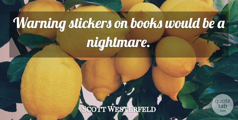 Scott Westerfeld Quote About Stickers: Warning Stickers On Books Would...