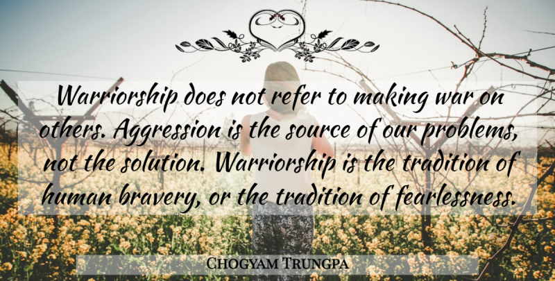 Chogyam Trungpa Quote About War, Bravery, Doe: Warriorship Does Not Refer To...