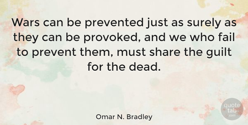 Omar N. Bradley Quote About War, Political, Guilt: Wars Can Be Prevented Just...