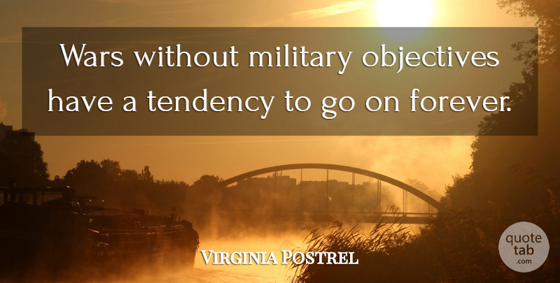 Virginia Postrel Quote About Military, Objectives, Tendency, Wars: Wars Without Military Objectives Have...
