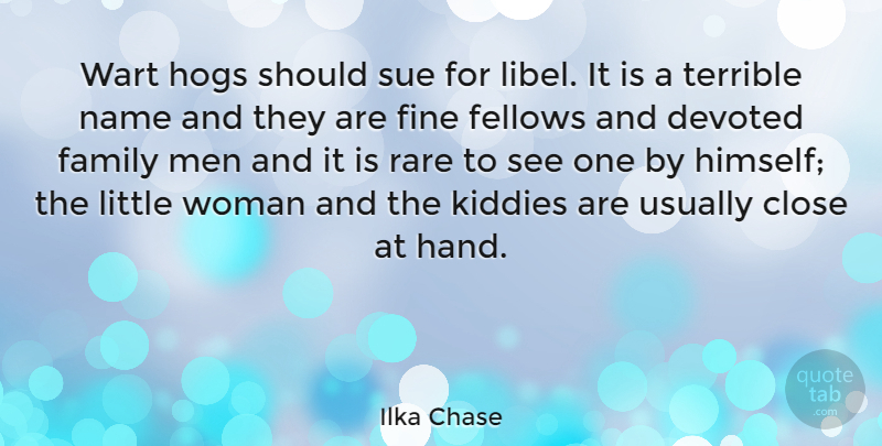 Ilka Chase Quote About Men, Hands, Names: Wart Hogs Should Sue For...