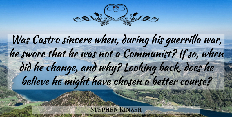 Stephen Kinzer Quote About Believe, Castro, Change, Chosen, Guerrilla: Was Castro Sincere When During...