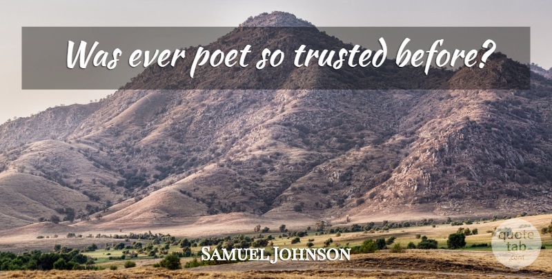 Samuel Johnson Quote About Trust, Poet, Trusted: Was Ever Poet So Trusted...