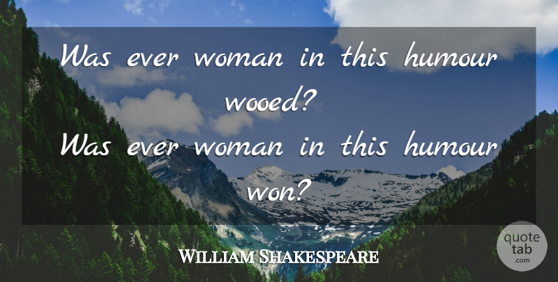 William Shakespeare Quote About Love, Humour: Was Ever Woman In This...