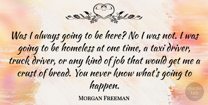 Morgan Freeman Quote About Jobs, Struggle, Bread: Was I Always Going To...