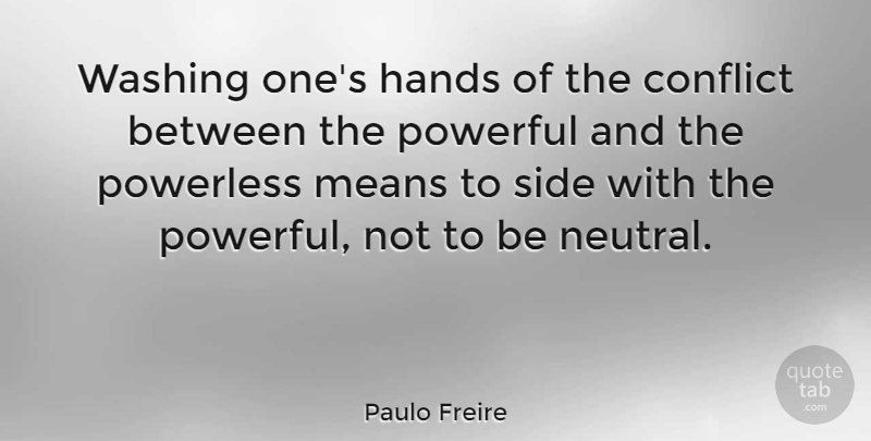 Paulo Freire Quote About Peace, Honesty, Powerful: Washing Ones Hands Of The...