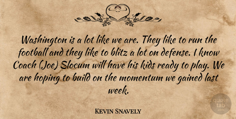 Kevin Snavely Quote About Blitz, Build, Coach, Football, Gained: Washington Is A Lot Like...