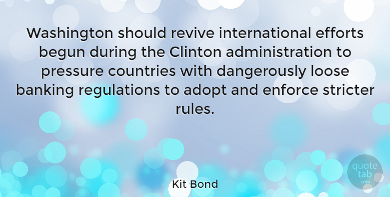 Kit Bond Quote About Adopt, Begun, Clinton, Countries, Efforts: Washington Should Revive International Efforts...
