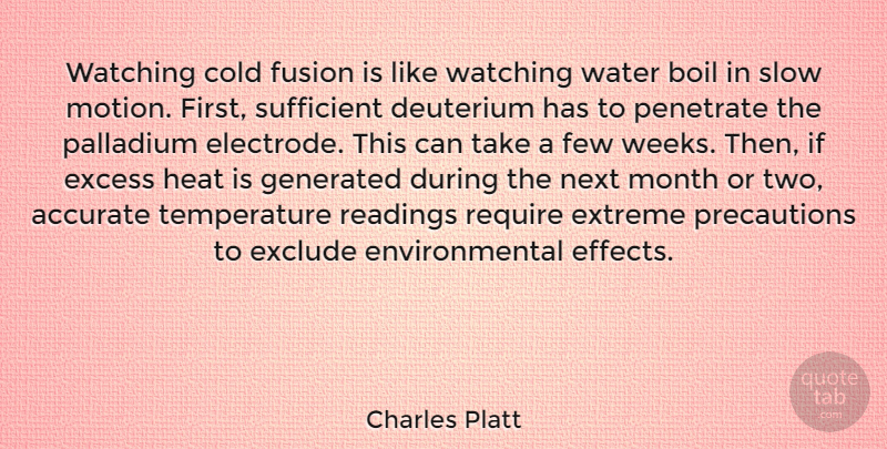 Charles Platt Quote About Accurate, Boil, Cold, Environmental, Excess: Watching Cold Fusion Is Like...