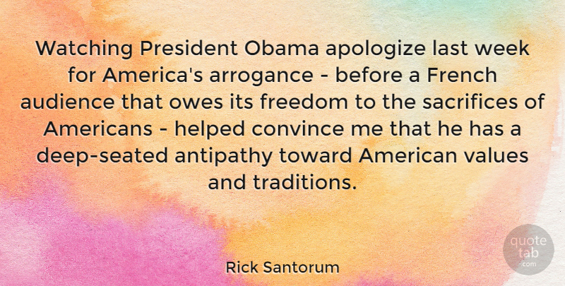 Rick Santorum Quote About Apology, Sacrifice, America: Watching President Obama Apologize Last...