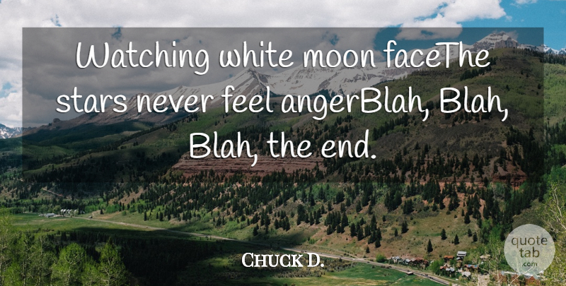 Chuck D. Quote About Moon, Stars, Watching, White: Watching White Moon Facethe Stars...
