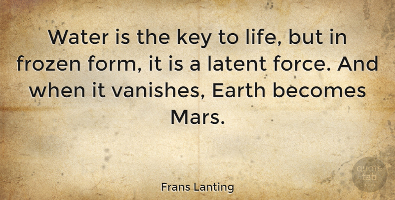 Frans Lanting Quote About Keys, Water, Mars: Water Is The Key To...