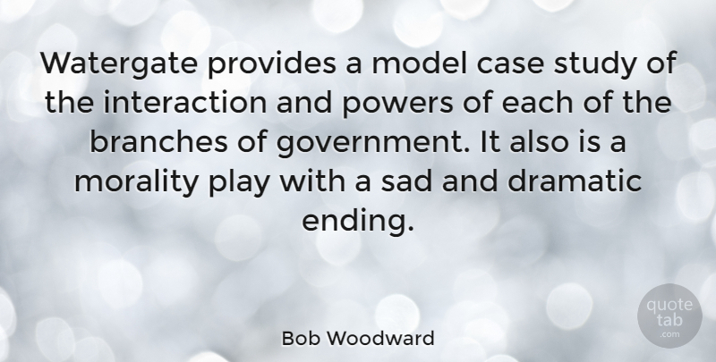 Bob Woodward Quote About Motherhood, Government, Play: Watergate Provides A Model Case...