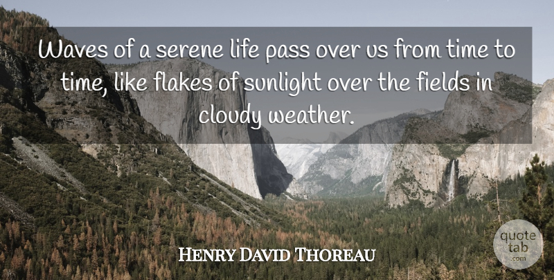 Henry David Thoreau Quote About Life, Weather, Fields: Waves Of A Serene Life...