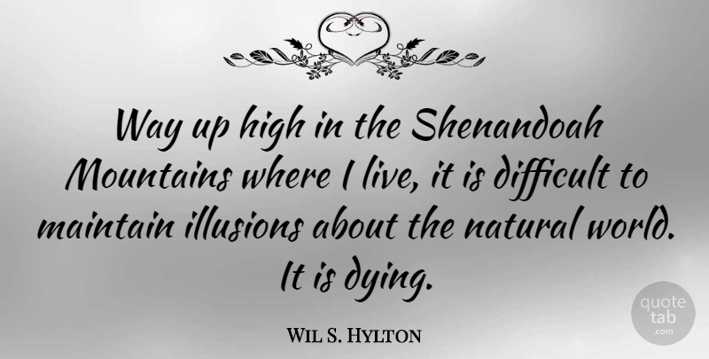 Wil S. Hylton Quote About High, Illusions, Maintain, Natural: Way Up High In The...