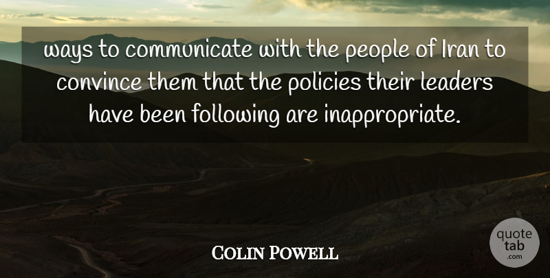 Colin Powell Quote About Convince, Following, Iran, Leaders, People: Ways To Communicate With The...