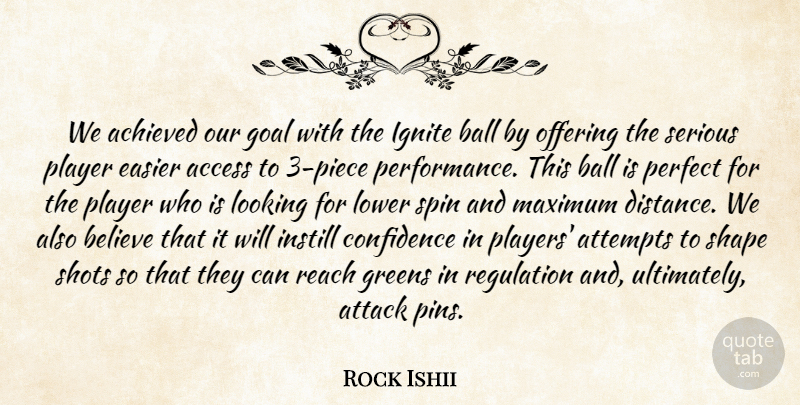Rock Ishii Quote About Access, Achieved, Attack, Attempts, Ball: We Achieved Our Goal With...