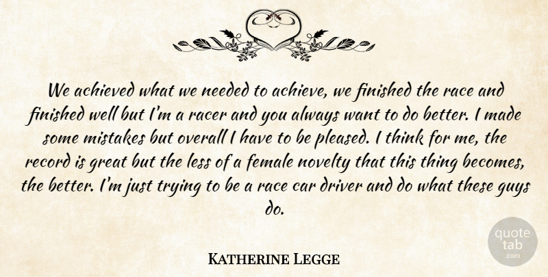Katherine Legge Quote About Achieved, Car, Driver, Female, Finished: We Achieved What We Needed...