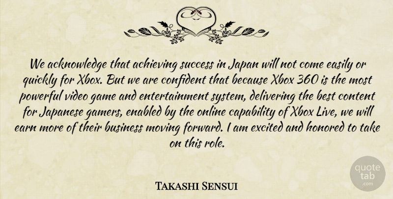 Takashi Sensui Quote About Achieving, Best, Business, Capability, Confident: We Acknowledge That Achieving Success...