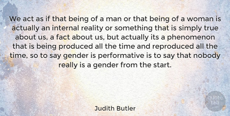 Judith Butler Quote About Men, Reality, Facts: We Act As If That...