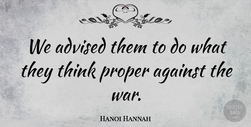 Hanoi Hannah Quote About Advised: We Advised Them To Do...