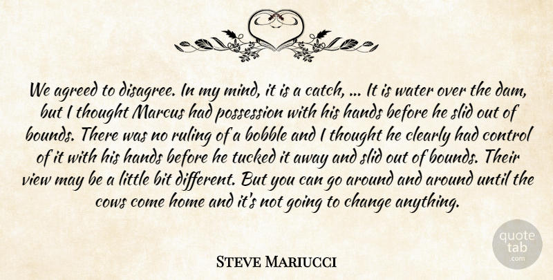 Steve Mariucci Quote About Agreed, Bit, Change, Clearly, Control: We Agreed To Disagree In...