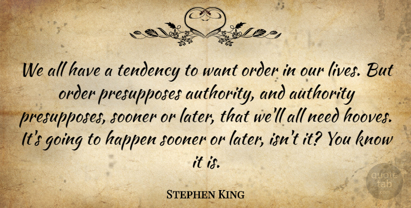 Stephen King Quote About Order, Want, Needs: We All Have A Tendency...
