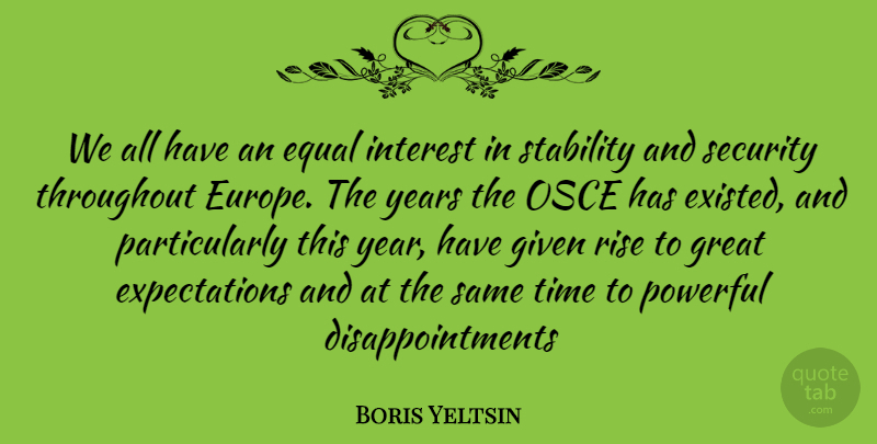 Boris Yeltsin Quote About Powerful, Disappointment, Years: We All Have An Equal...