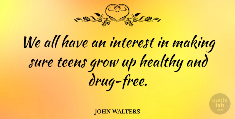 John Walters Quote About British Musician, Interest, Parenting, Sure, Teens: We All Have An Interest...