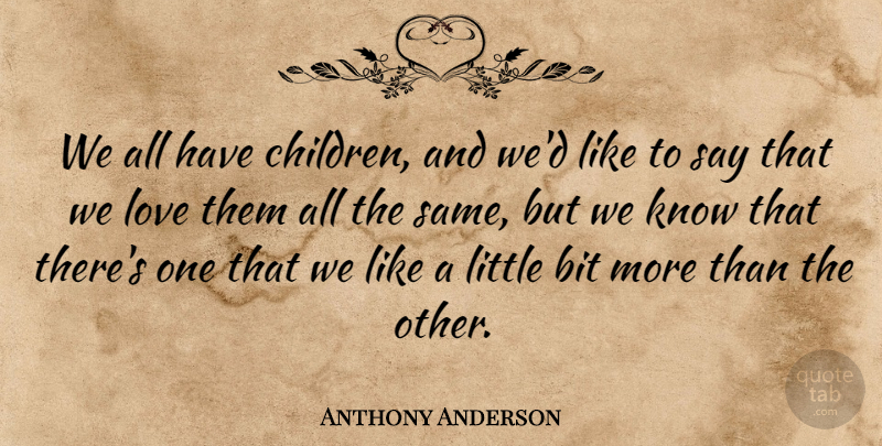 Anthony Anderson Quote About Bit, Love: We All Have Children And...