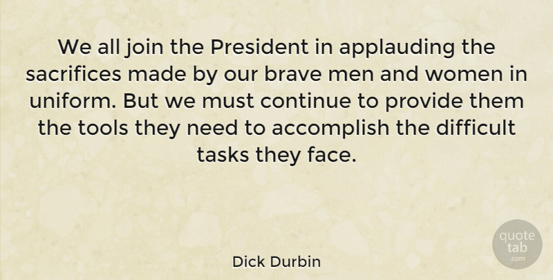 Dick Durbin Quote About Sacrifice, Men, Brave: We All Join The President...
