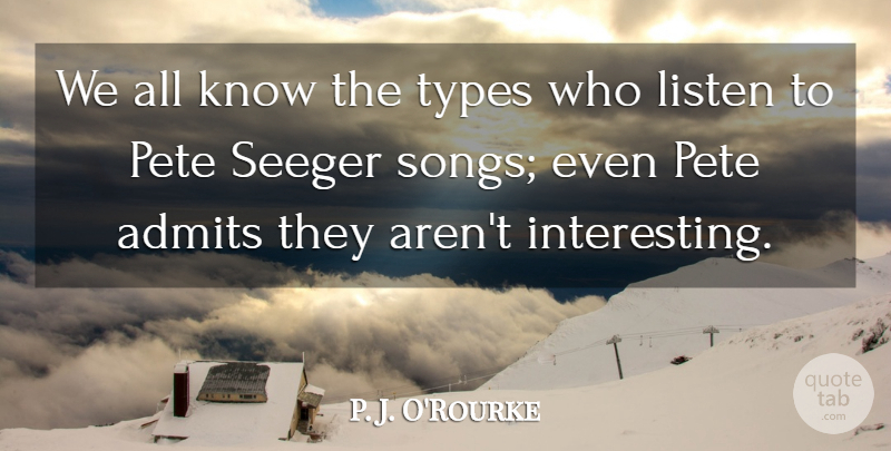 P. J. O'Rourke Quote About Types: We All Know The Types...