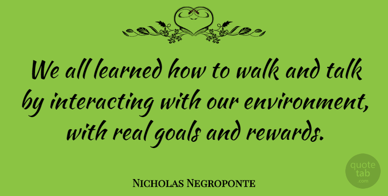 Nicholas Negroponte Quote About Learned: We All Learned How To...